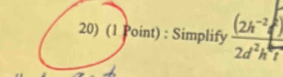 ) (1 Point) : Simplify frac (2h^(-2)42d^2h^4t