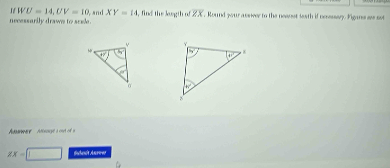 If WU=14,UV=10 , and XY=14 , find the length of overline ZX. Round your answer to the nearest tenth if necessary. Figures are not
necessarily drawn to scale.
Answer  Atlsmpt i out of a
ZX= Submit Answer