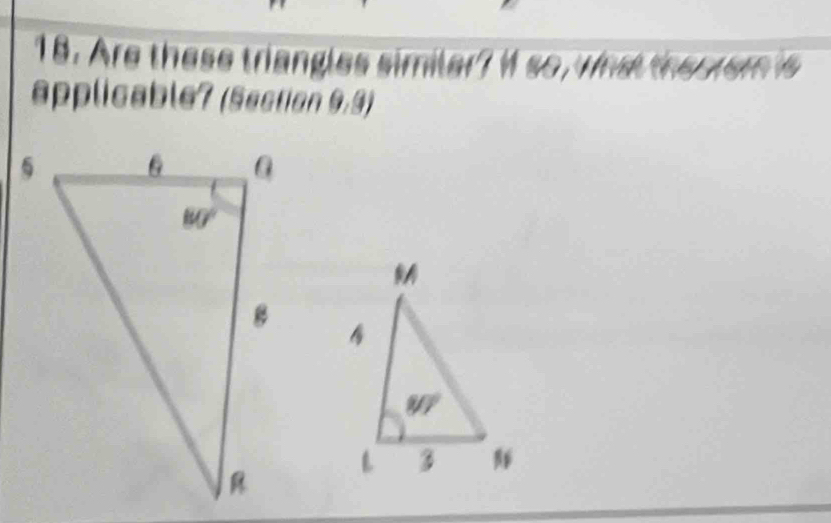 Are these triangles similer? it so, what the orem is
applicable? (Section 9:9)