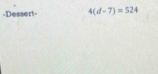 Dessert-
4(d-7)=524