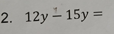 12y - 15y =