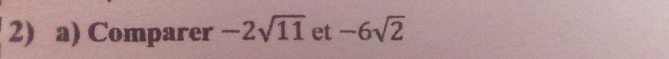 Comparer -2sqrt(11) et -6sqrt(2)