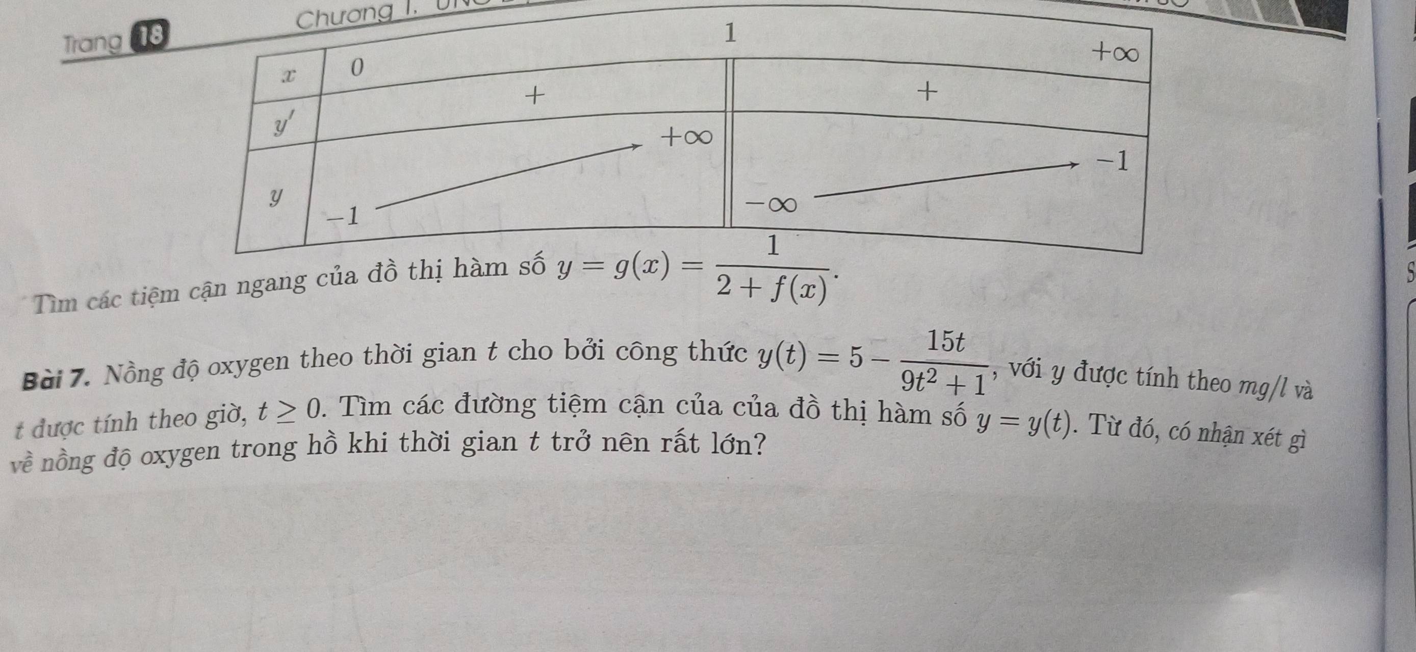 ơng 1, u n
Trang 1
Tìm các tiệm cận ngang
Bài 7. Nồng độ oxygen theo thời gian t cho bởi công thức
y(t)=5- 15t/9t^2+1  , với y được tính theo mg/l và
t được tính theo giờ, t≥ 0. Tìm các đường tiệm cận của của đồ thị hàm số y=y(t). Từ đó, có nhận xét gì
về nồng độ oxygen trong hồ khi thời gian t trở nên rất lớn?