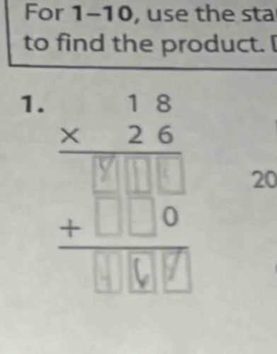 For 1-10, use the sta 
to find the product. I 
1.
20