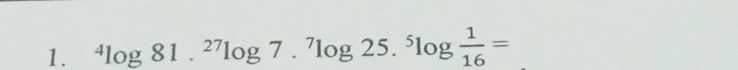 ^4log 81.^27log 7.^7log 25.^5log  1/16 =