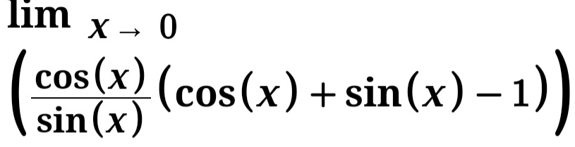 lim_xto 0
( cos (x)/sin (x) (cos (x)+sin (x)-1))