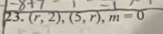 2 3. . (r,2), (5,r), m=0