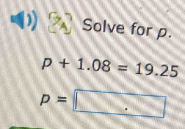 ⑴ Solve for p.
p+1.08=19.25
p=□