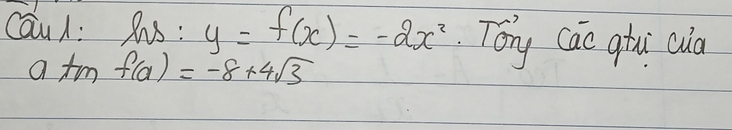 Cau/: hs: y=f(x)=-2x^2 Tony Cac qtui cla 
a tm f(a)=-8+4sqrt(3)