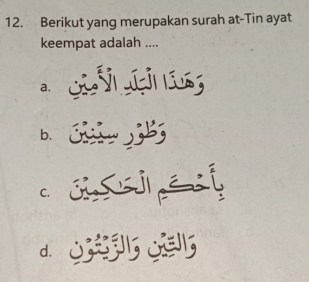 Berikut yang merupakan surah at-Tin ayat
keempat adalah ....
a. C
bì
C. J f
d.