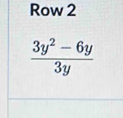 Row 2
 (3y^2-6y)/3y 