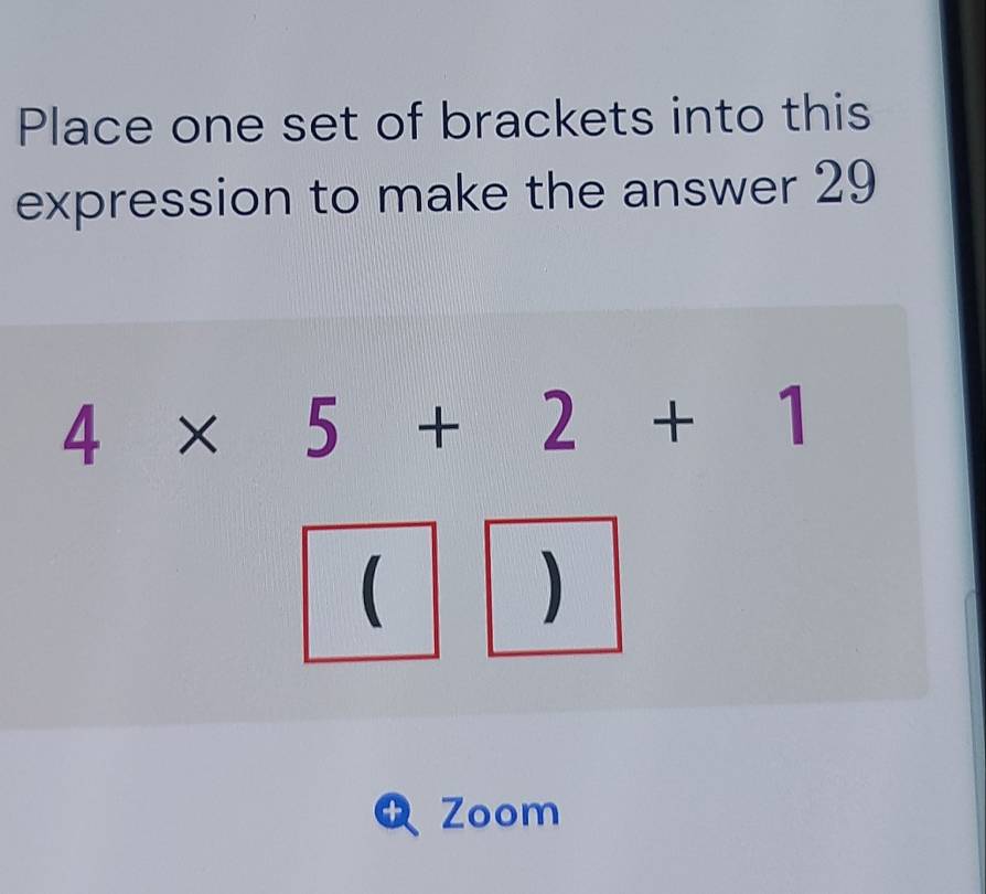 Solved: Place one set of brackets into this expression to make the ...