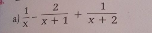  1/x - 2/x+1 + 1/x+2 