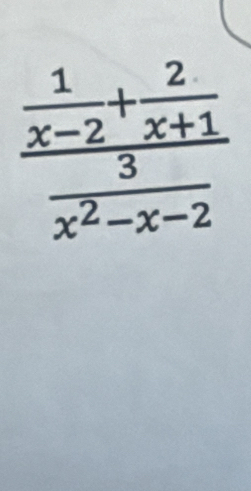 frac  1/x-2 + 2/x+1  3/x^2-x-2 