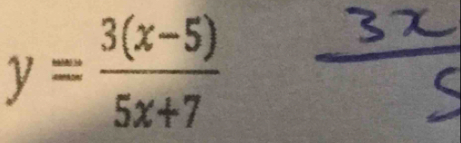 y= (3(x-5))/5x+7 