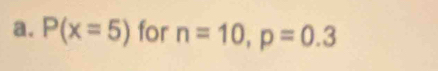 P(x=5) for n=10, p=0.3