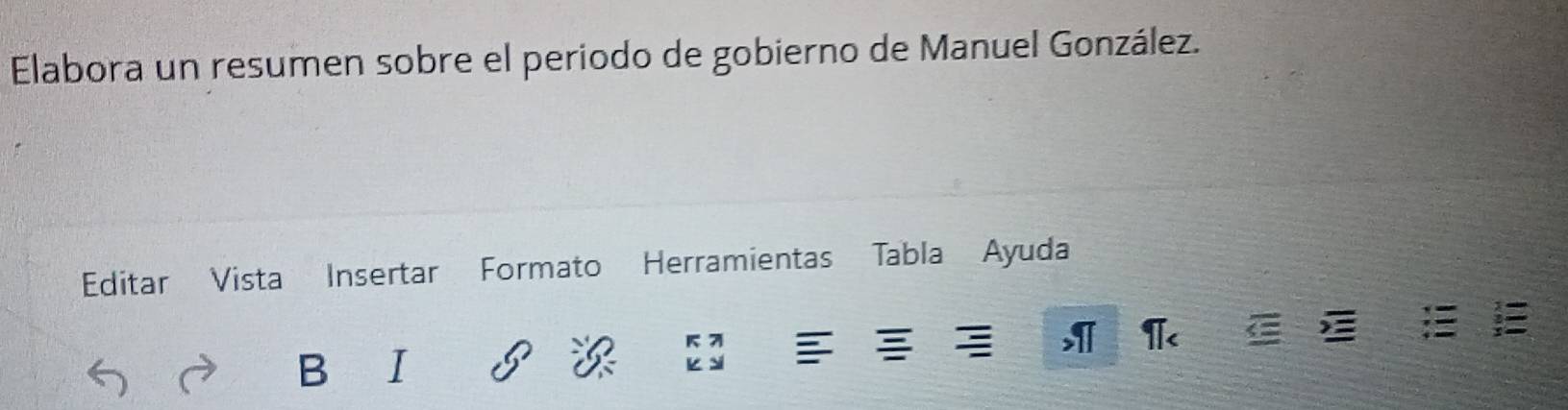 Elabora un resumen sobre el periodo de gobierno de Manuel González. 
Editar Vista Insertar Formato Herramientas Tabla Ayuda 
π< 
a 
B I