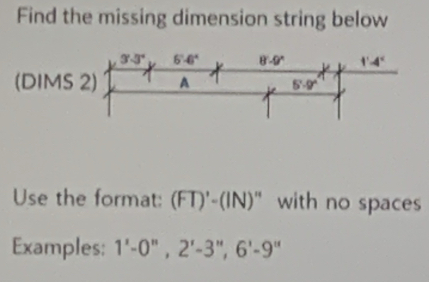 Solved: Find the missing dimension string below Use the format: (FT ...