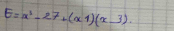 E=x^3-27+(x1)(x_ 3).