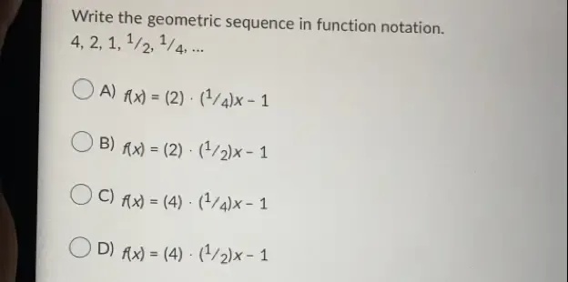 Solved: Write the geometric sequence in function notation. 4, 2, 1, ¹/2 ...