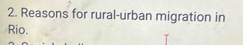 Reasons for rural-urban migration in 
Rio.