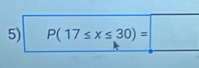 P(17≤ x≤ 30)= □