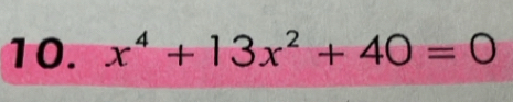 x^4+13x^2+40=0