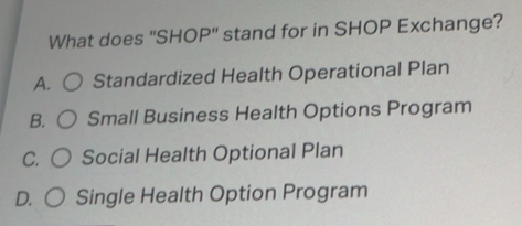 Solved: What does ''SHOP'' stand for in SHOP Exchange? A. Standardized ...