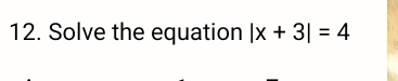 Solve the equation |x+3|=4