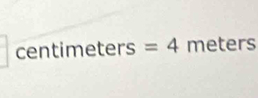 centimeters=4 m eter C |