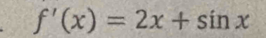 f'(x)=2x+sin x