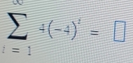 sumlimits _=1/ (-4)^1=□