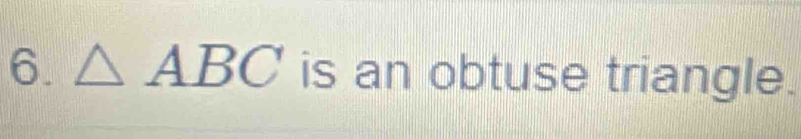 △ ABC is an obtuse triangle.