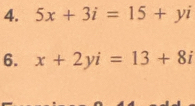 5x+3i=15+yi
6. x+2yi=13+8i