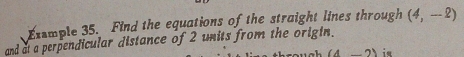 Example 35. Find the equations of the straight lines through (4,-2)
and at a perpendicular distance of 2 units from the origin. 
(A_ 2) i