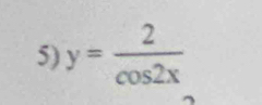 y= 2/cos 2x 