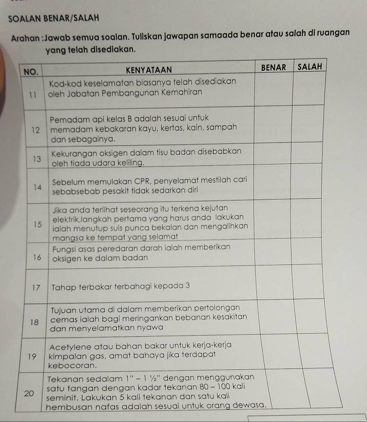 SOALAN BENAR/SALAH
Arahan :Jawab semua soalan. Tuliskan jawapan samaada benar atau salah di ruangan
hembusan nafas adalah sesuai untuk orang dewasa.