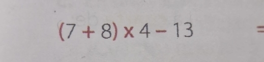 (7+8)* 4-13
=