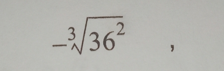 -sqrt[3](36^2)