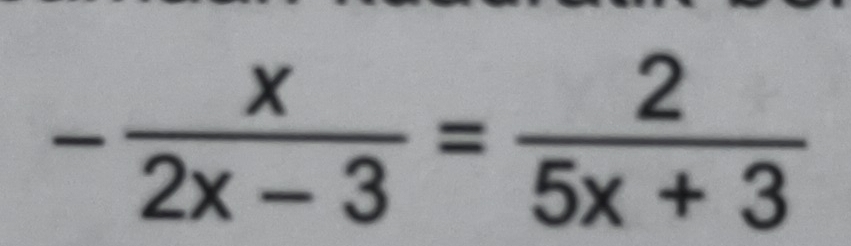 - x/2x-3 = 2/5x+3 