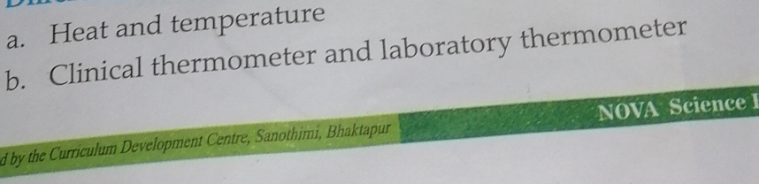 Heat and temperature 
b. Clinical thermometer and laboratory thermometer 
d by the Curriculum Development Centre, Sanothimi, Bhaktapur NOVA ScienceI