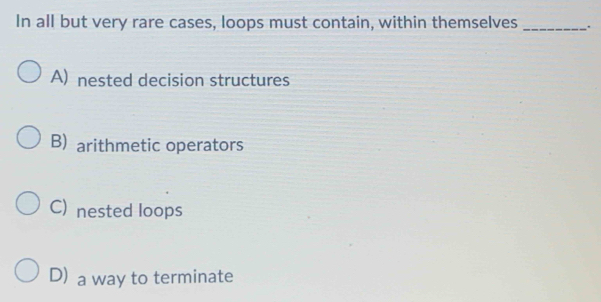 Solved: In all but very rare cases, loops must contain, within ...