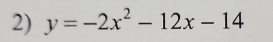 y=-2x^2-12x-14