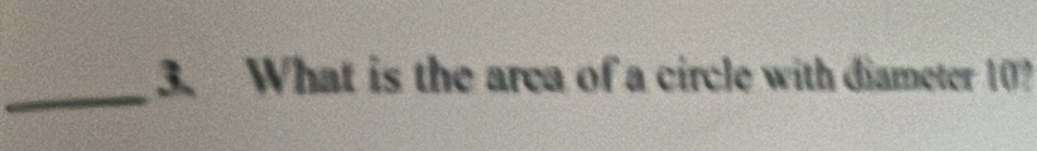 What is the area of a circle with diameter 10?