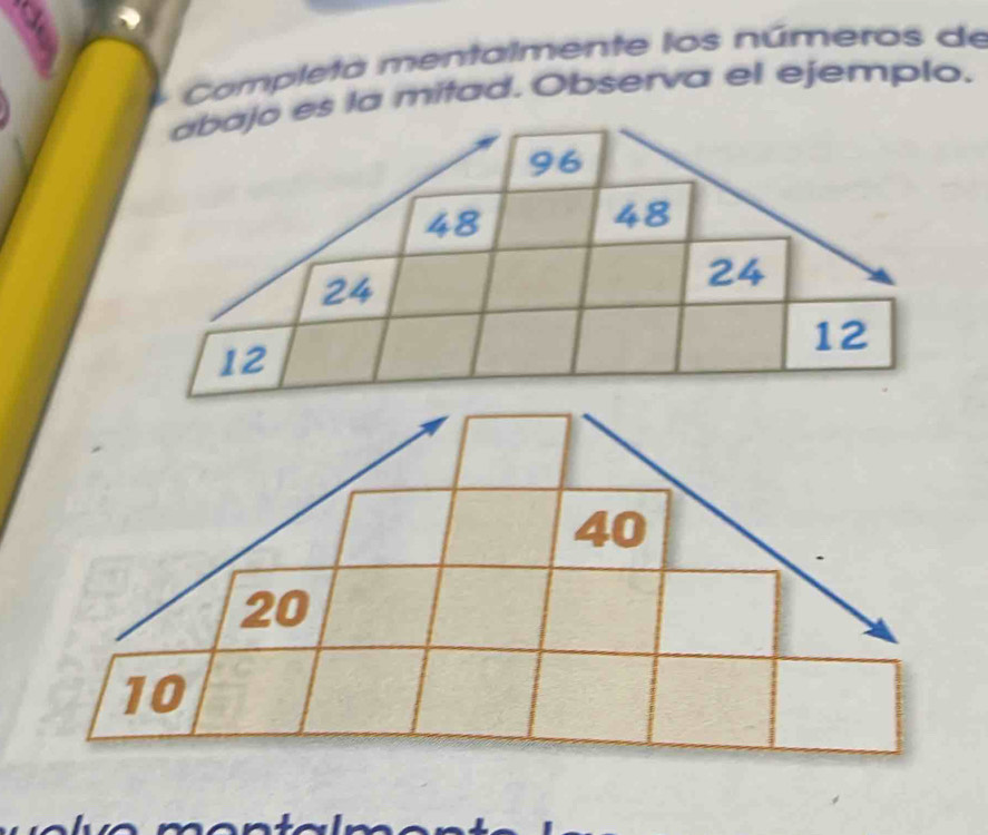 Completa mentalmente los números de 
es la mitad. Observa el ejemplo.