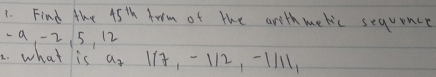 Find the 45^(th) horm of the anith metic sequence 
to a, -2, 5, 12. what is a_71/7_1-1/2, -1/11_1