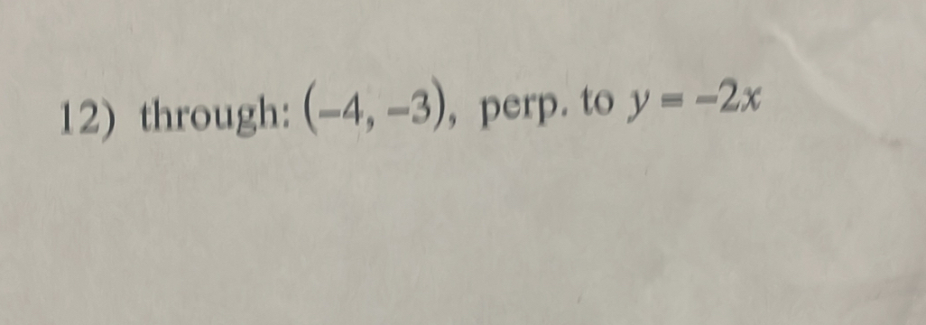 through: (-4,-3) , perp. to y=-2x