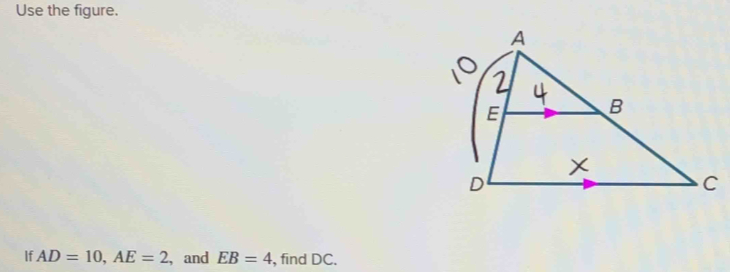 Use the figure. 
If AD=10, AE=2 , and EB=4 , find DC.