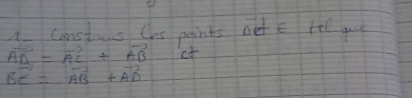 Constais Chs points net E tel yue
vector AD=vector AC+vector AB
vector BE=vector AB+vector AD