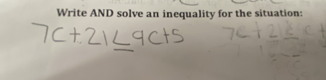 Write AND solve an inequality for the situation: